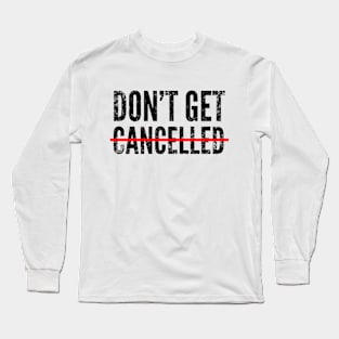 Don't get cancelled Long Sleeve T-Shirt